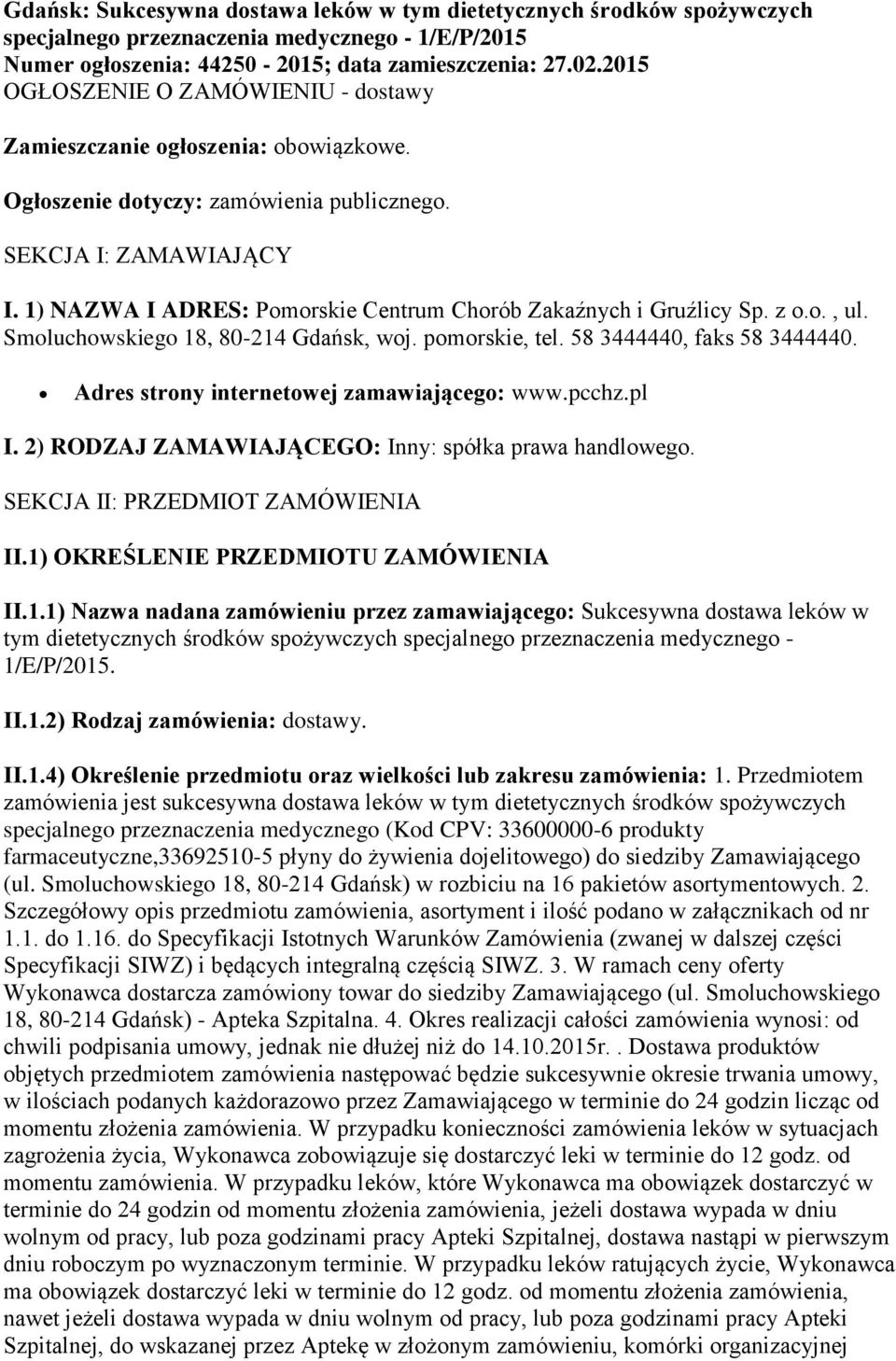 1) NAZWA I ADRES: Pomorskie Centrum Chorób Zakaźnych i Gruźlicy Sp. z o.o., ul. Smoluchowskiego 18, 80-214 Gdańsk, woj. pomorskie, tel. 58 3444440, faks 58 3444440.