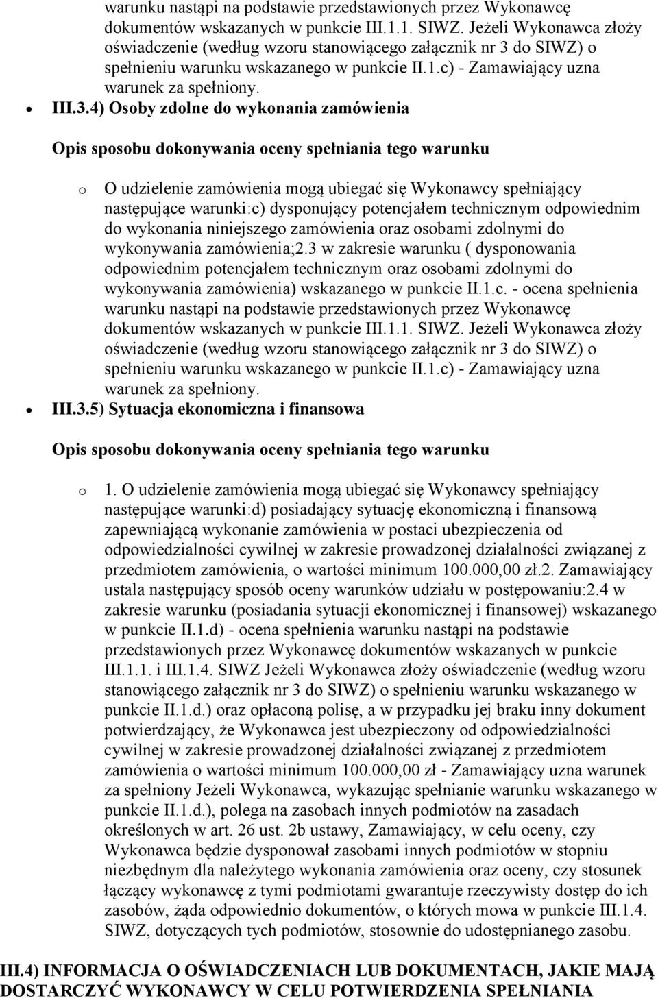 do SIWZ) o spełnieniu warunku wskazanego w punkcie II.1.c) - Zamawiający uzna warunek za spełniony. III.3.