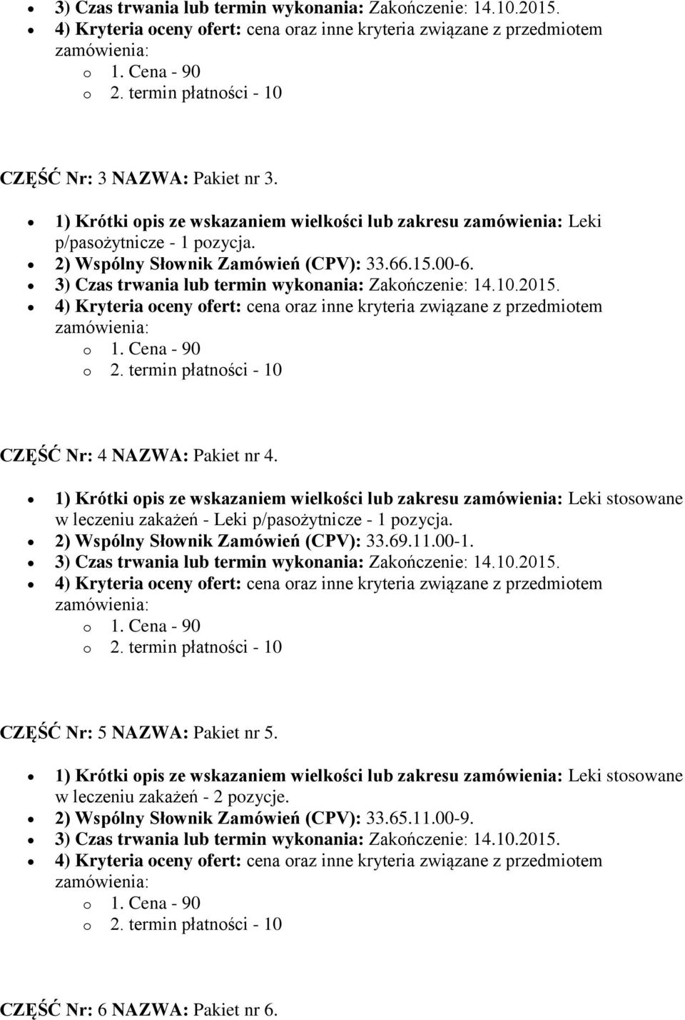 1) Krótki opis ze wskazaniem wielkości lub zakresu Leki stosowane w leczeniu zakażeń - Leki p/pasożytnicze - 1 pozycja. 2) Wspólny Słownik Zamówień (CPV): 33.69.11.00-1.