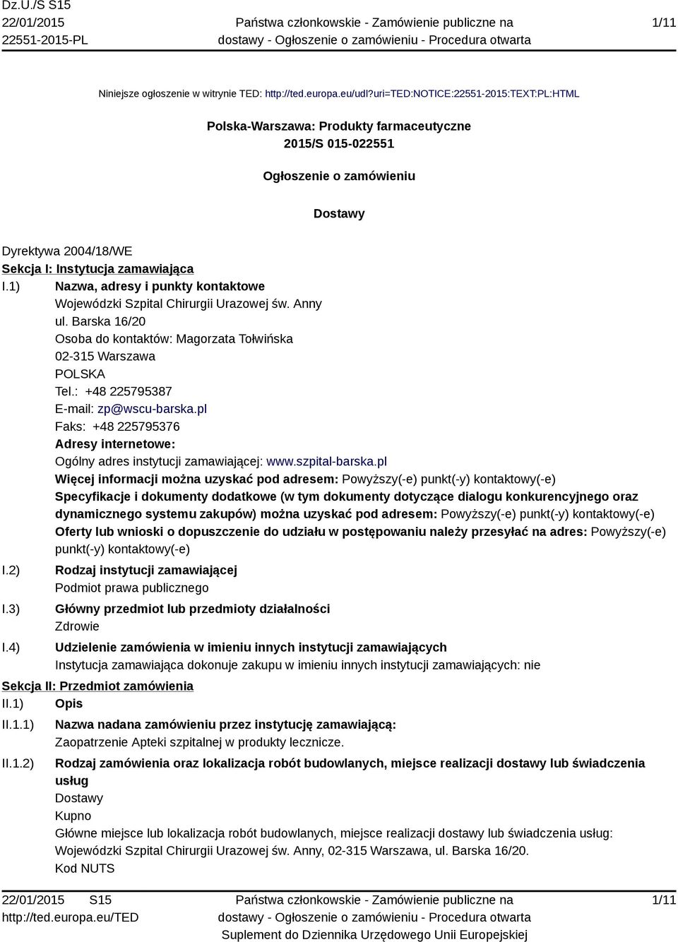 1) Nazwa, adresy i punkty kontaktowe Wojewódzki Szpital Chirurgii Urazowej św. Anny ul. Barska 16/20 Osoba do kontaktów: Magorzata Tołwińska 02-315 Warszawa POLSKA Tel.