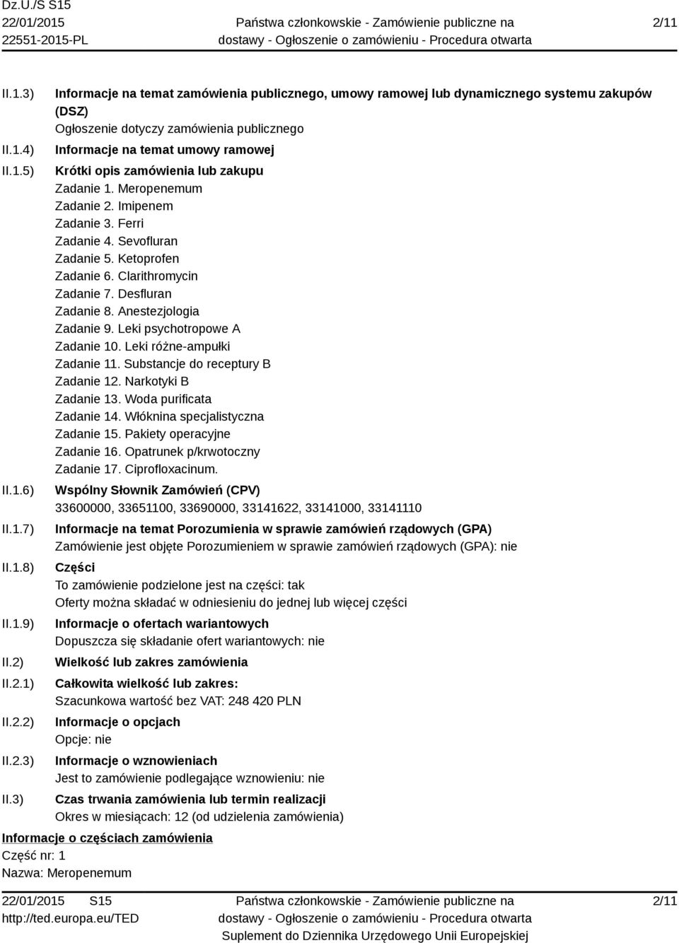 3) Informacje na temat zamówienia publicznego, umowy ramowej lub dynamicznego systemu zakupów (DSZ) Ogłoszenie dotyczy zamówienia publicznego Informacje na temat umowy ramowej Krótki opis zamówienia