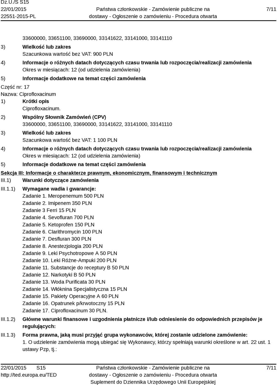 Meropenemum 500 PLN Zadanie 2. Imipenem 350 PLN Zadanie 3 Ferri 15 PLN Zadanie 4. Sevofluran 700 PLN Zadanie 5. Ketoprofen 150 PLN Zadanie 6. Clarithromycin 100 PLN Zadanie 7.