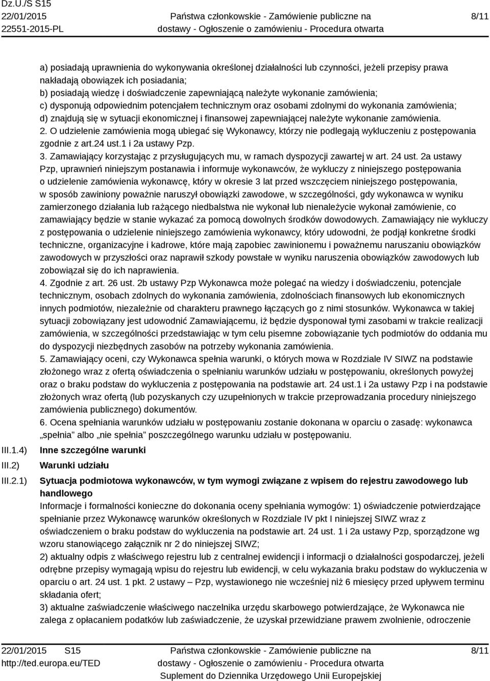 1) a) posiadają uprawnienia do wykonywania określonej działalności lub czynności, jeżeli przepisy prawa nakładają obowiązek ich posiadania; b) posiadają wiedzę i doświadczenie zapewniającą należyte