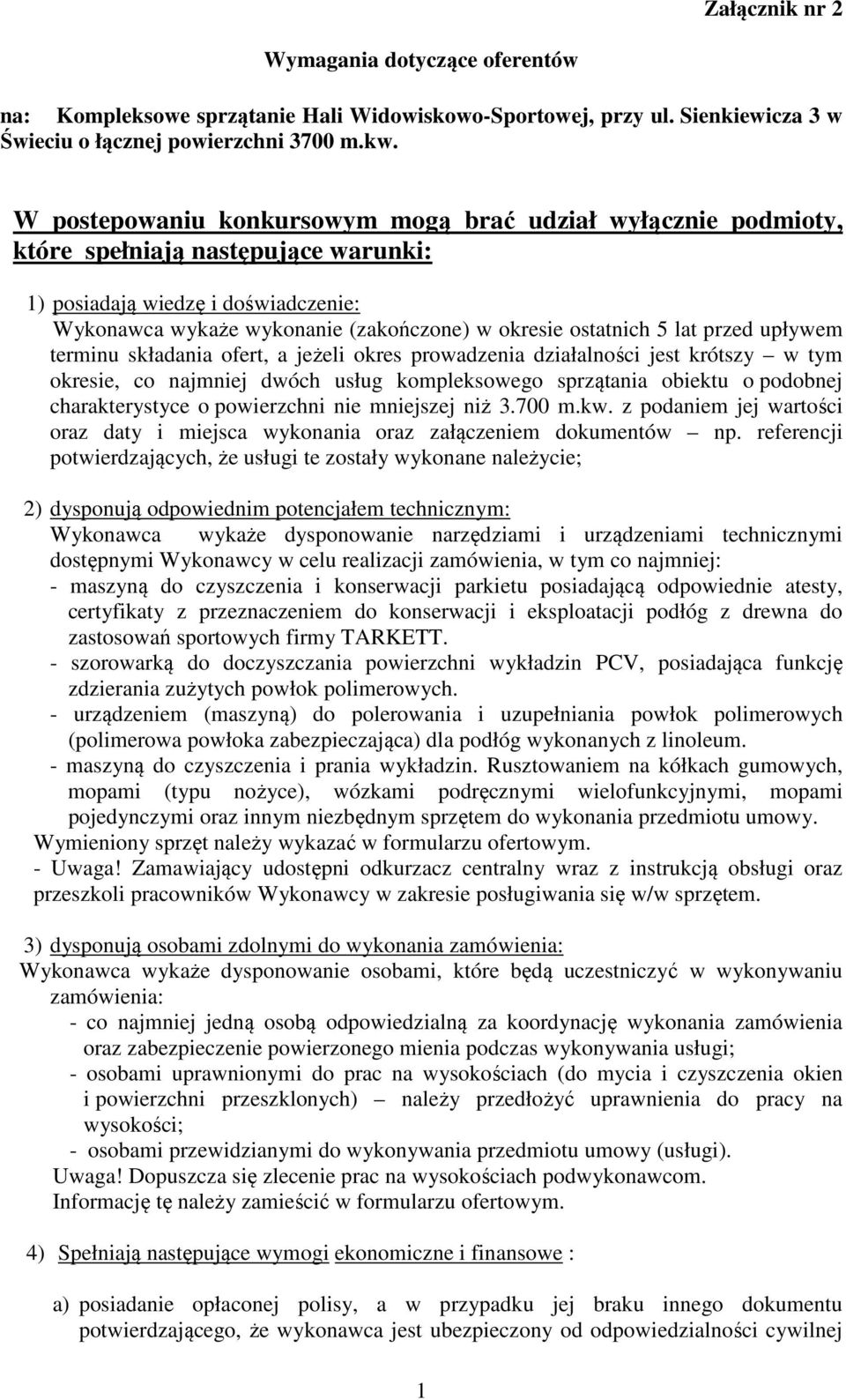 lat przed upływem terminu składania ofert, a jeżeli okres prowadzenia działalności jest krótszy w tym okresie, co najmniej dwóch usług kompleksowego sprzątania obiektu o podobnej charakterystyce o