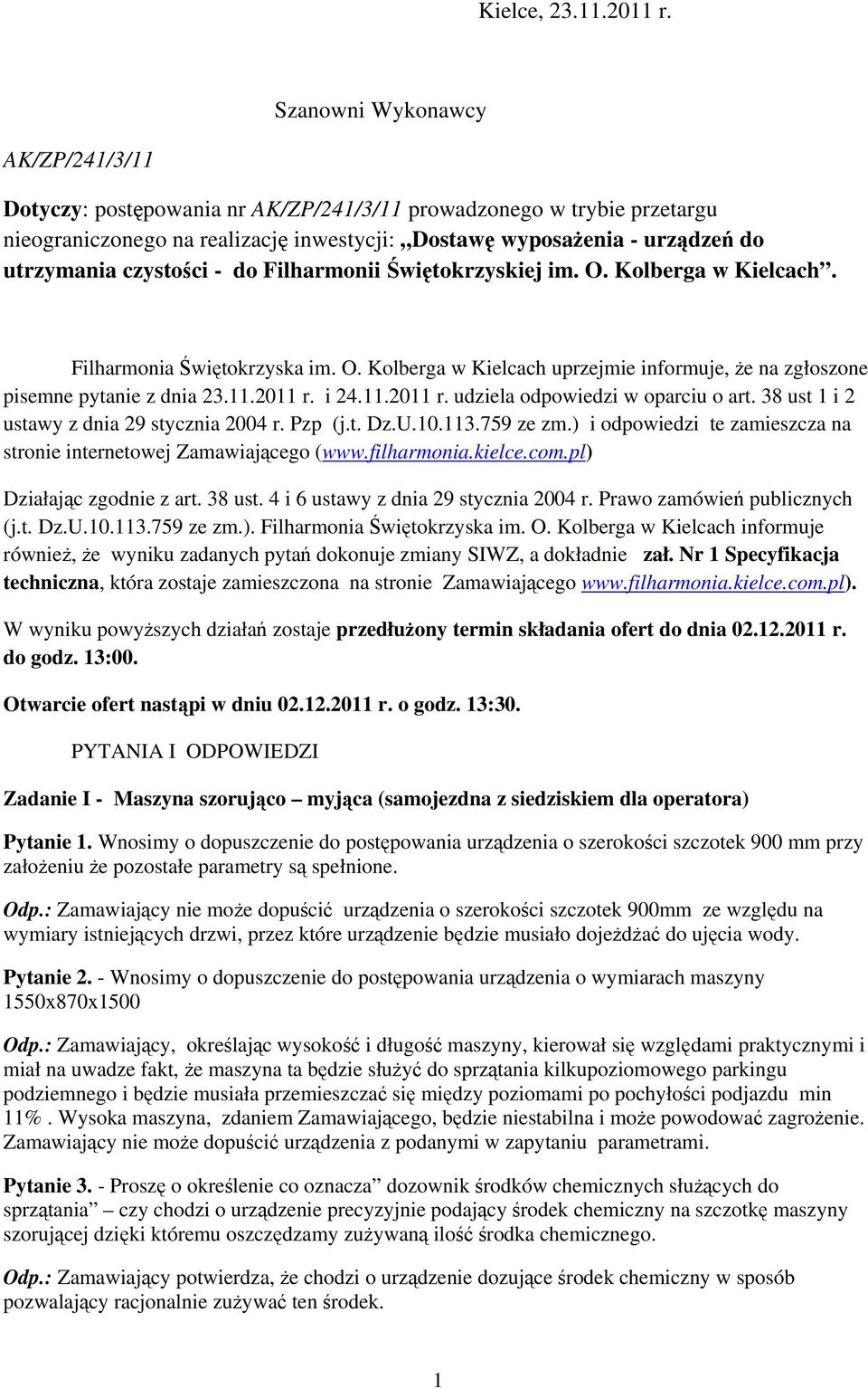 czystości - do Filharmonii Świętokrzyskiej im. O. Kolberga w Kielcach. Filharmonia Świętokrzyska im. O. Kolberga w Kielcach uprzejmie informuje, że na zgłoszone pisemne pytanie z dnia 23.11.2011 r.