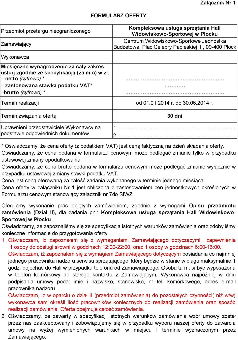 09-400 Płock Termin realizacji od 01.01.2014 r. do 30.06.2014 r. Termin związania ofertą Uprawnieni przedstawiciele Wykonawcy na podstawie odpowiednich dokumentów 30 dni 1.... 2.