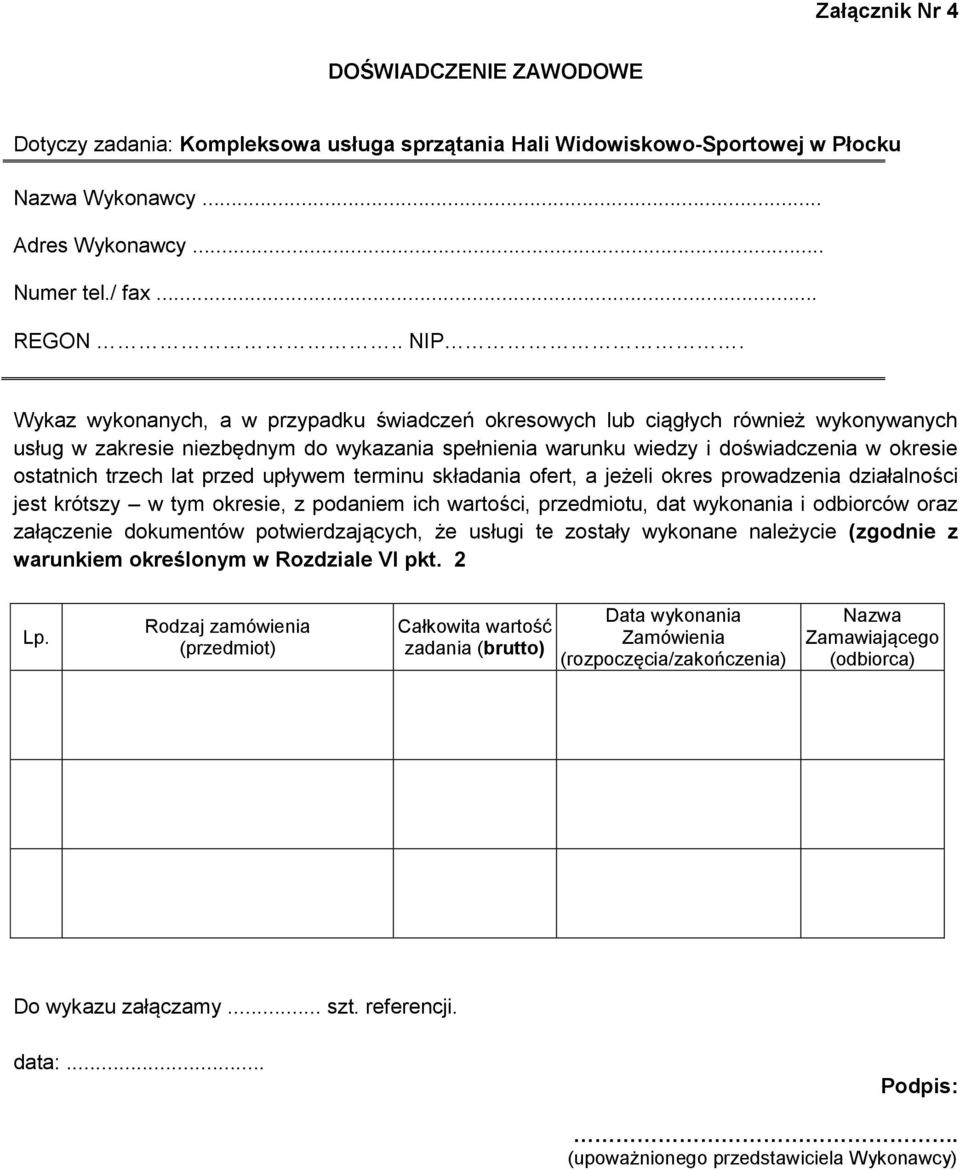 działalności jest krótszy w tym okresie, z podaniem ich wartości, przedmiotu, dat wykonania i odbiorców oraz załączenie dokumentów potwierdzających, że usługi te zostały wykonane należycie (zgodnie z