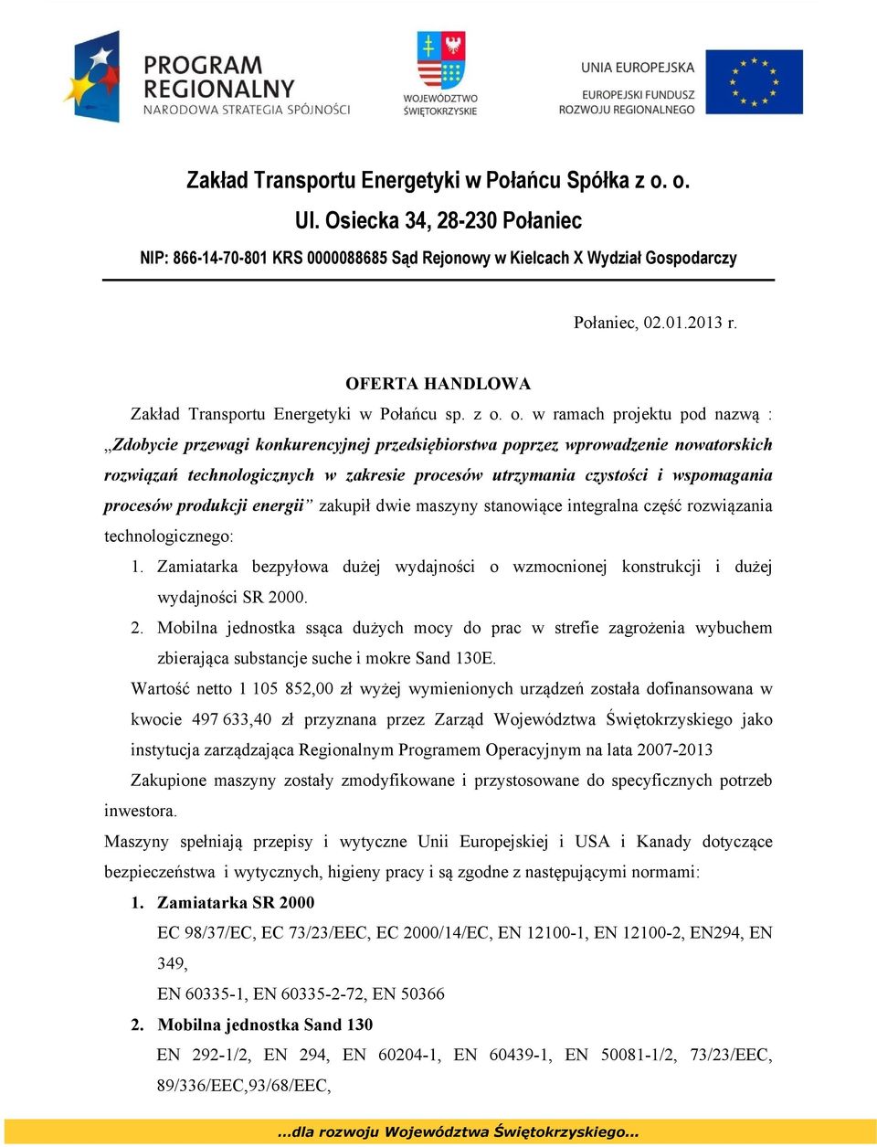 o. w ramach projektu pod nazwą : Zdobycie przewagi konkurencyjnej przedsiębiorstwa poprzez wprowadzenie nowatorskich rozwiązań technologicznych w zakresie procesów utrzymania czystości i wspomagania