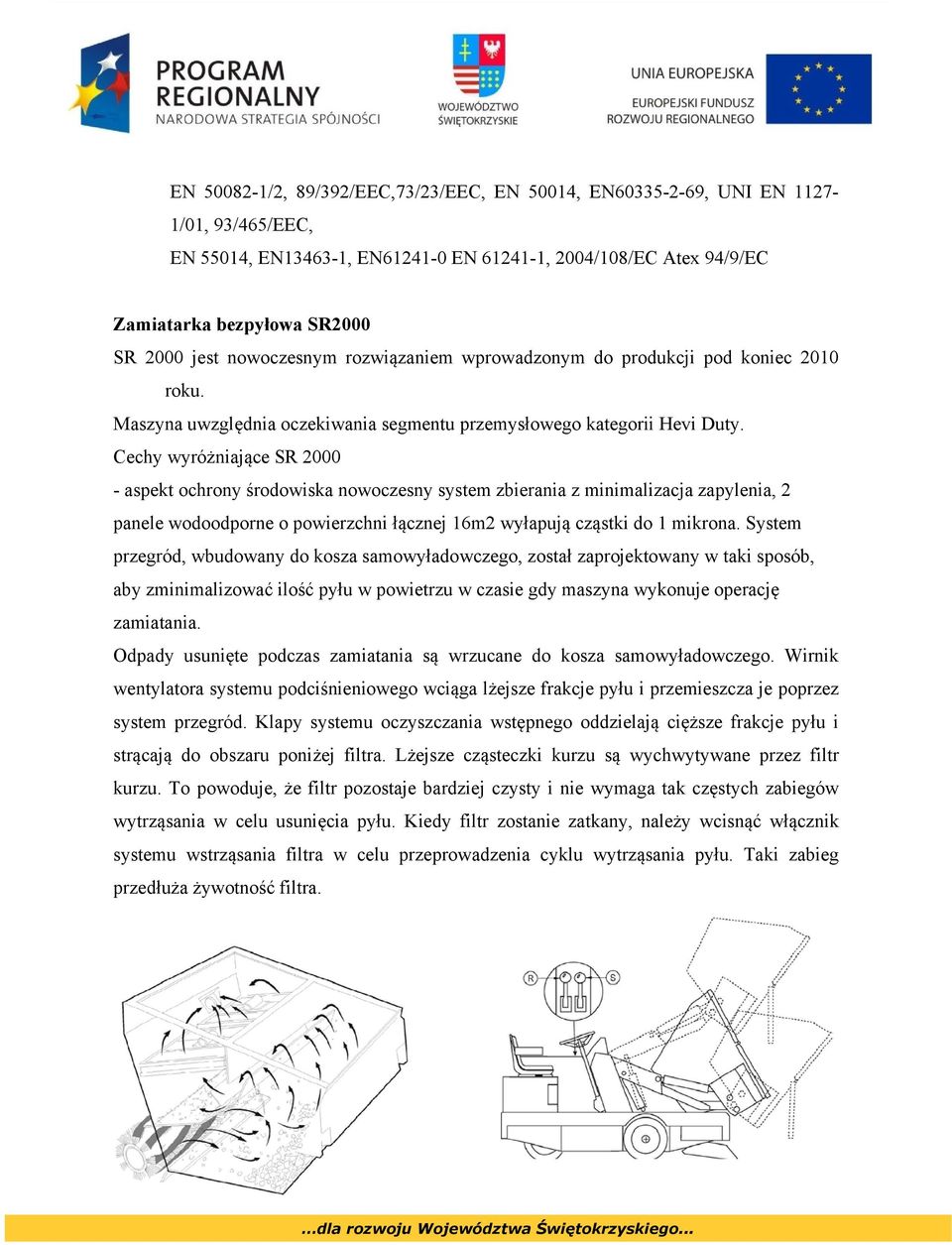 Cechy wyróżniające SR 2000 - aspekt ochrony środowiska nowoczesny system zbierania z minimalizacja zapylenia, 2 panele wodoodporne o powierzchni łącznej 16m2 wyłapują cząstki do 1 mikrona.