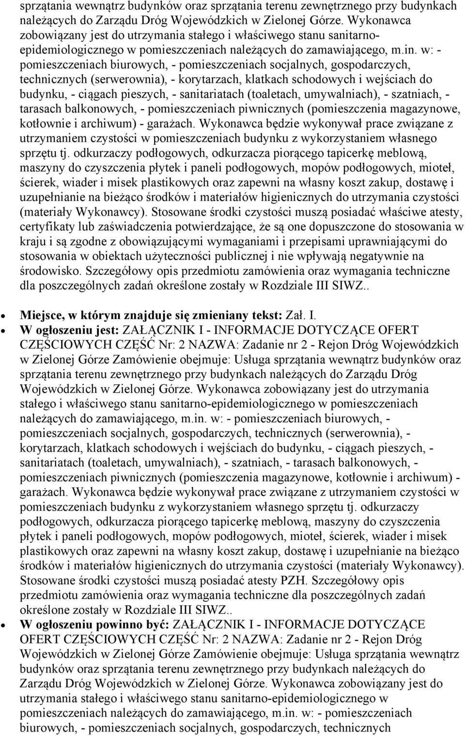 w: - pomieszczeniach biurowych, - pomieszczeniach socjalnych, gospodarczych, technicznych (serwerownia), - korytarzach, klatkach schodowych i wejściach do budynku, - ciągach pieszych, - sanitariatach