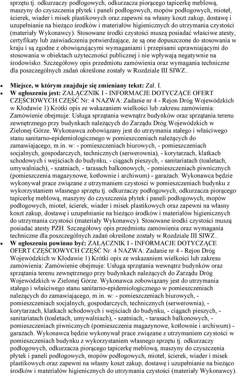 Wykonawca zobowiązany jest do utrzymania stałego i właściwego stanu sanitarno-epidemiologicznego w pomieszczeniach należących do zamawiającego, m.in.