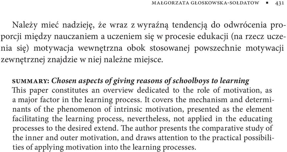 summary: Chosen aspects of giving reasons of schoolboys to learning This paper constitutes an overview dedicated to the role of motivation, as a major factor in the learning process.