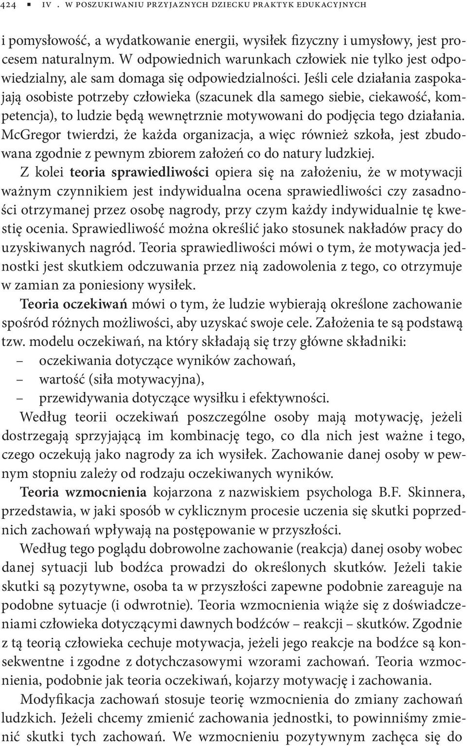 Jeśli cele działania zaspokajają osobiste potrzeby człowieka (szacunek dla samego siebie, ciekawość, kompetencja), to ludzie będą wewnętrznie motywowani do podjęcia tego działania.