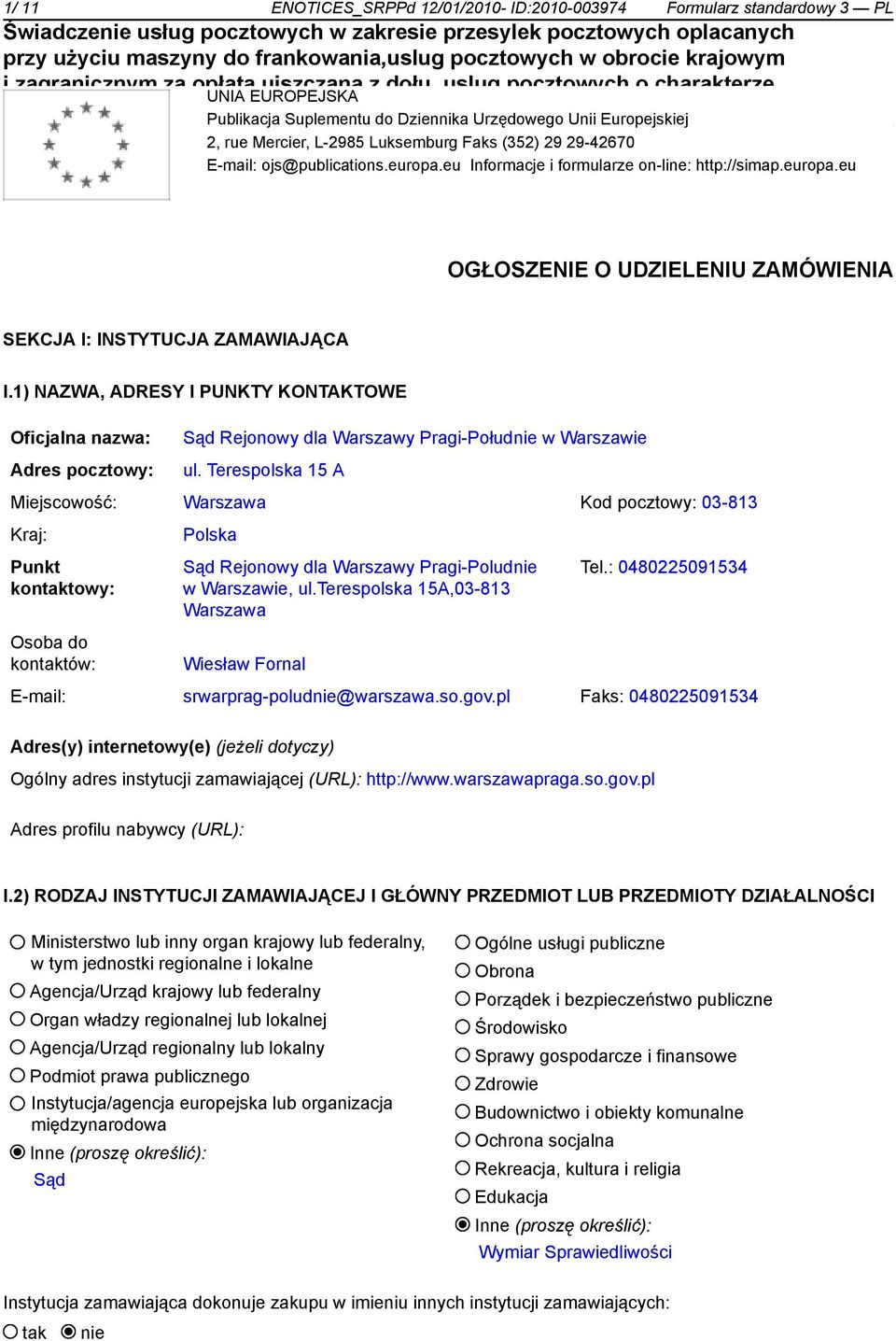 1) NAZWA, ADRESY I PUNKTY KONTAKTOWE Oficjalna nazwa: Adres pocztowy: Sąd Rejonowy dla Warszawy Pragi-Połud w Warszawie ul.