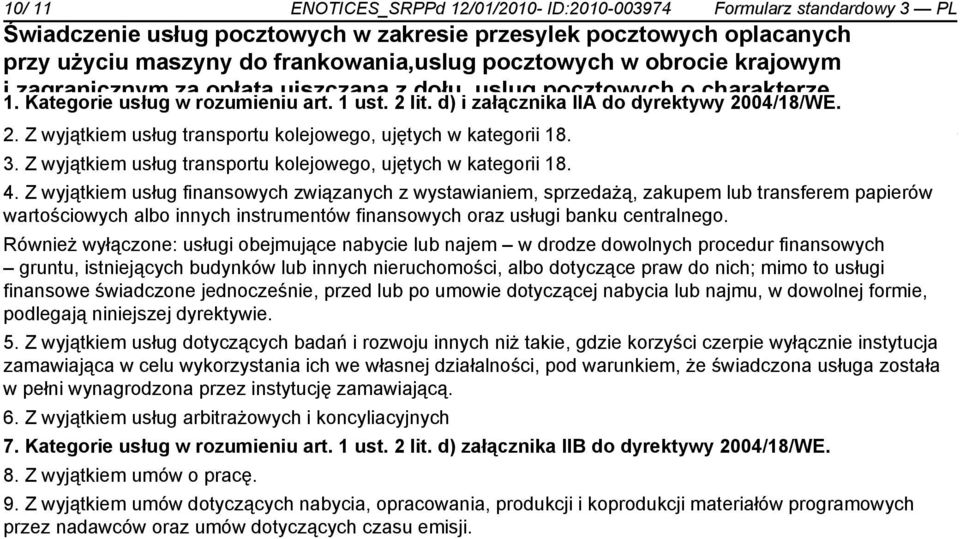 Z wyjątkiem usług finansowych związanych z wystawiam, sprzedażą, zakupem lub transferem papierów wartościowych albo innych instrumentów finansowych oraz usługi banku centralnego.