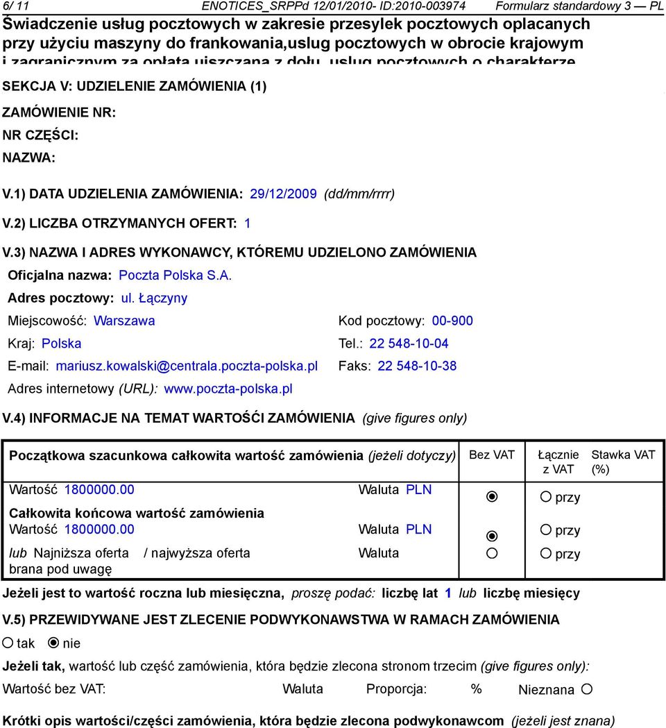 Łączyny Miejscowość: Warszawa Kod pocztowy: 00-900 Kraj: Polska Tel.: 22 548-10-04 E-mail: mariusz.kowalski@centrala.poczta-polska.pl Faks: 22 548-10-38 Adres internetowy (URL): www.poczta-polska.pl V.