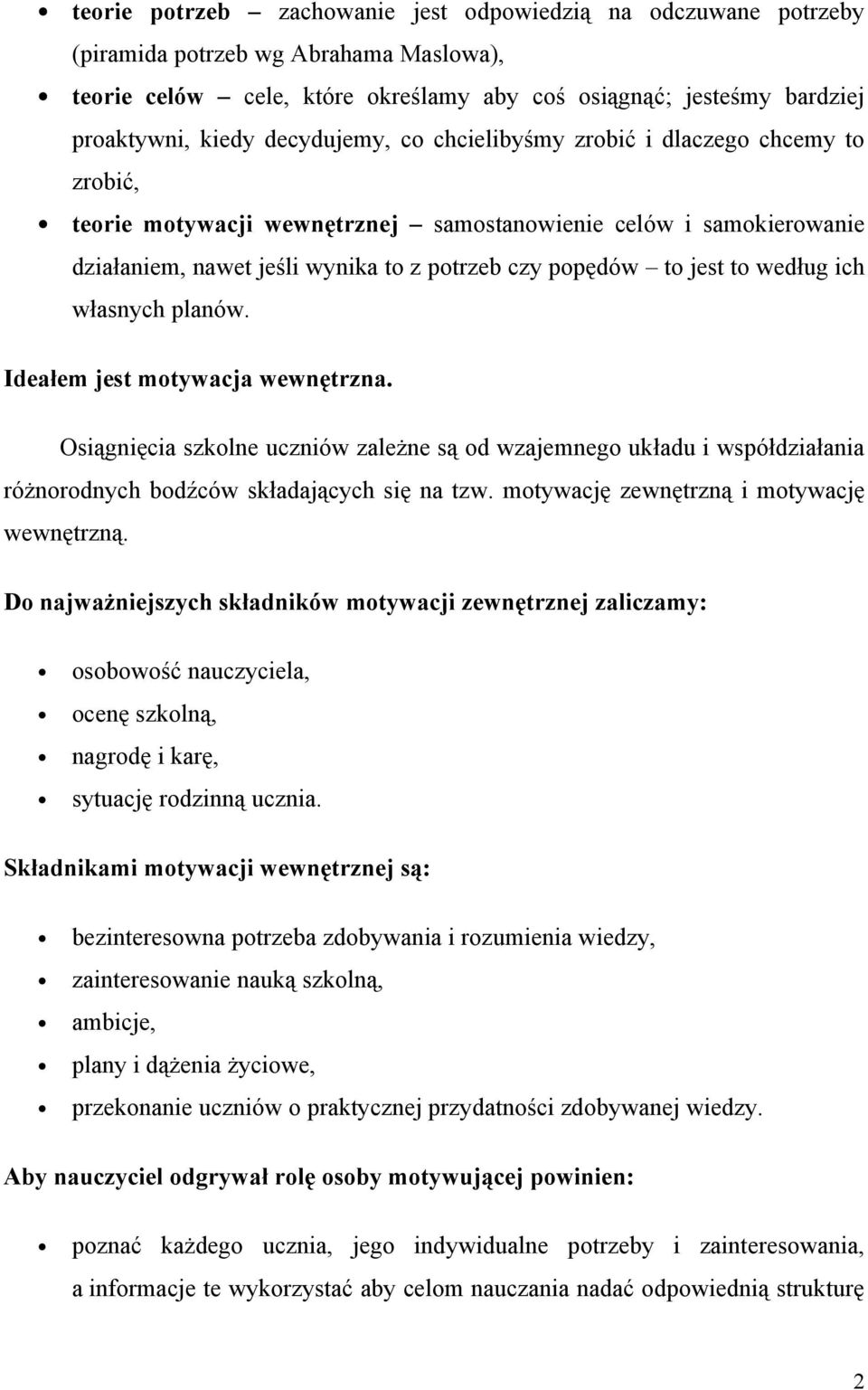 według ich własnych planów. Ideałem jest motywacja wewnętrzna. Osiągnięcia szkolne uczniów zależne są od wzajemnego układu i współdziałania różnorodnych bodźców składających się na tzw.