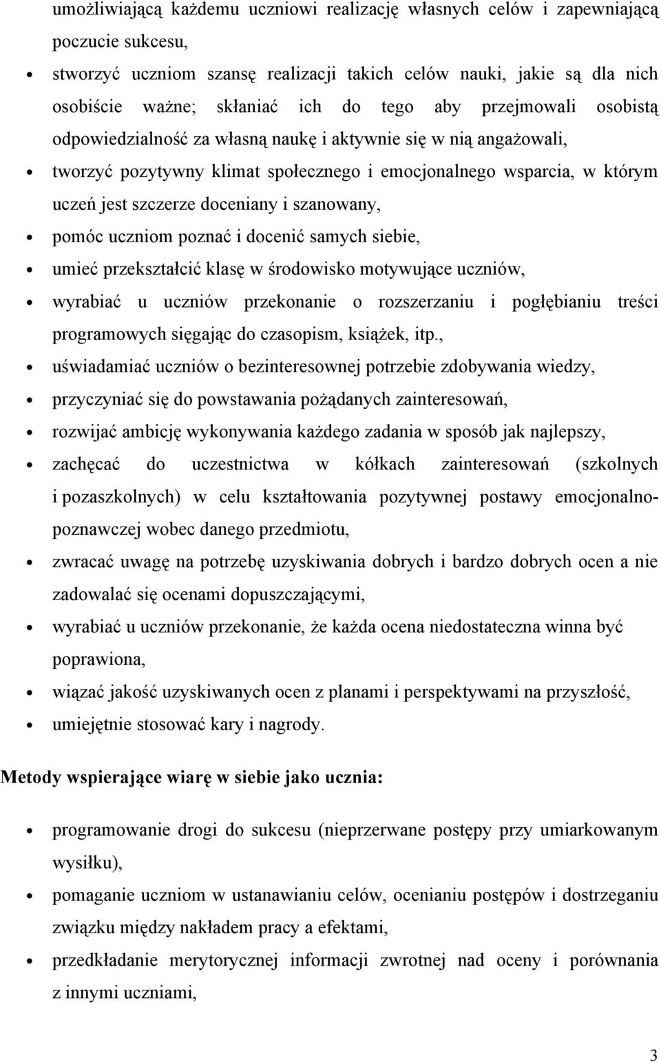 szanowany, pomóc uczniom poznać i docenić samych siebie, umieć przekształcić klasę w środowisko motywujące uczniów, wyrabiać u uczniów przekonanie o rozszerzaniu i pogłębianiu treści programowych