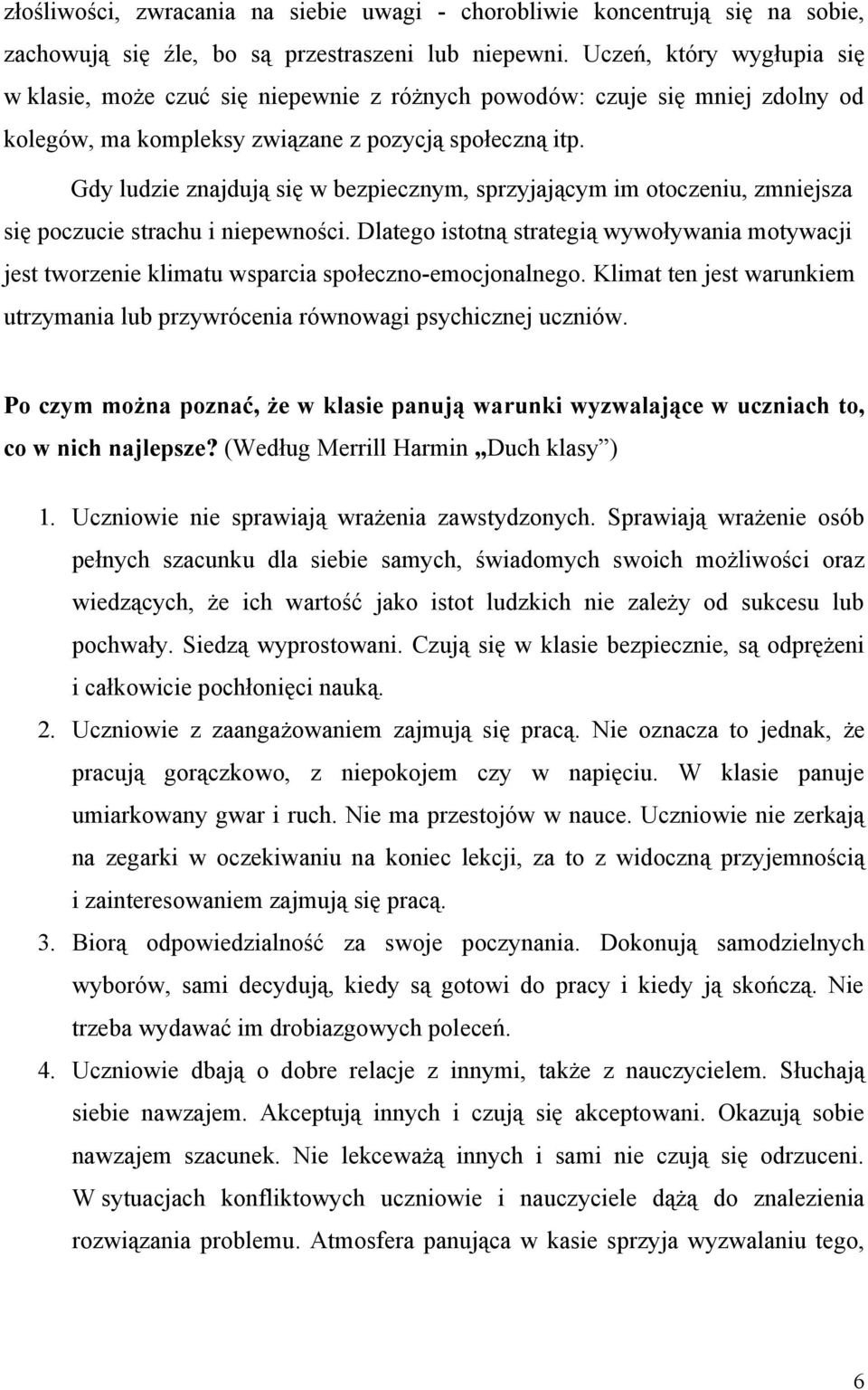 Gdy ludzie znajdują się w bezpiecznym, sprzyjającym im otoczeniu, zmniejsza się poczucie strachu i niepewności.