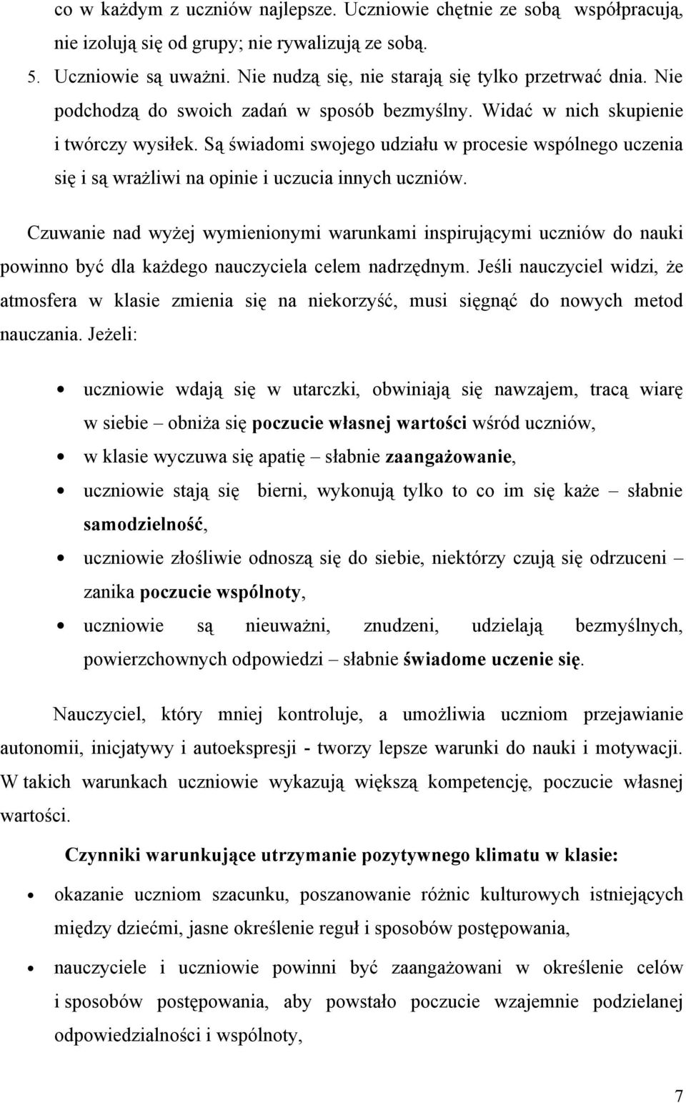 Są świadomi swojego udziału w procesie wspólnego uczenia się i są wrażliwi na opinie i uczucia innych uczniów.