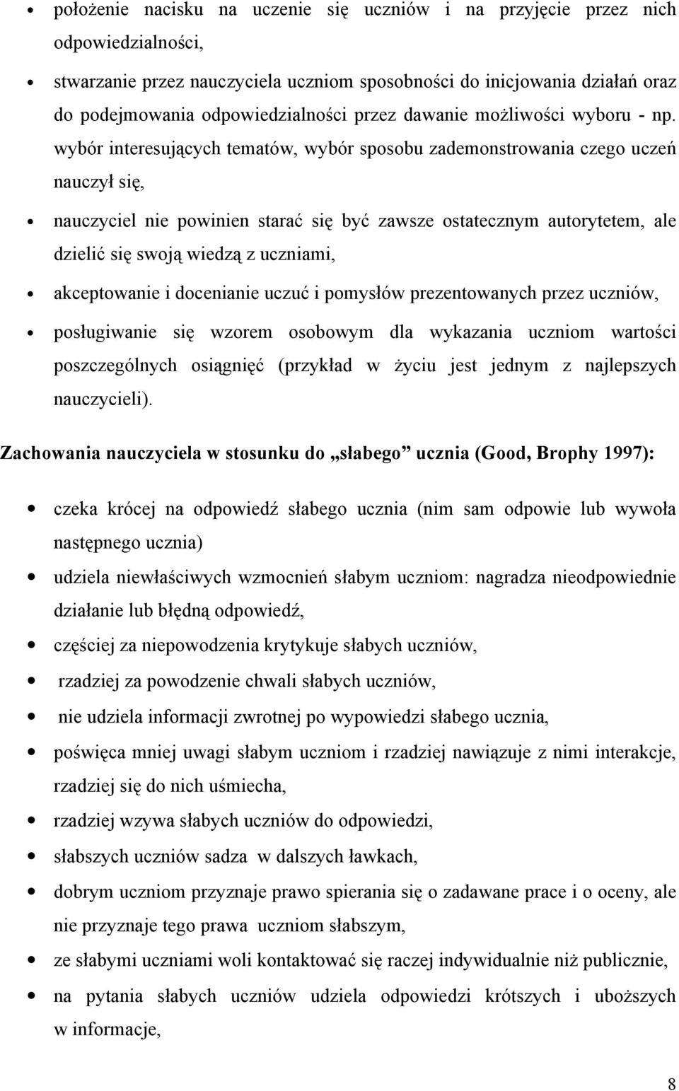 wybór interesujących tematów, wybór sposobu zademonstrowania czego uczeń nauczył się, nauczyciel nie powinien starać się być zawsze ostatecznym autorytetem, ale dzielić się swoją wiedzą z uczniami,