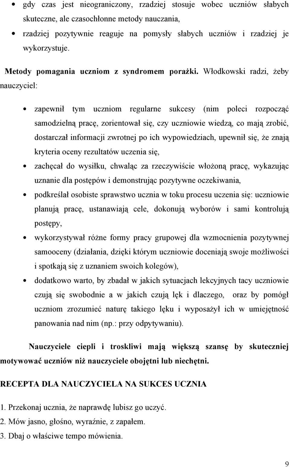 Włodkowski radzi, żeby nauczyciel: zapewnił tym uczniom regularne sukcesy (nim poleci rozpocząć samodzielną pracę, zorientował się, czy uczniowie wiedzą, co mają zrobić, dostarczał informacji