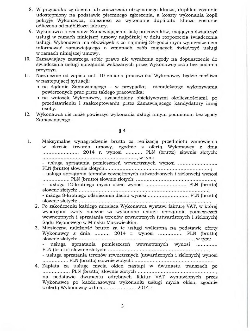 Wykonawca przedstawi Zamawiającemu listę pracowników, mających świadczyć usługi w ramach niniejszej umowy najpóźniej w dniu rozpoczęcia świadczenia usługi.