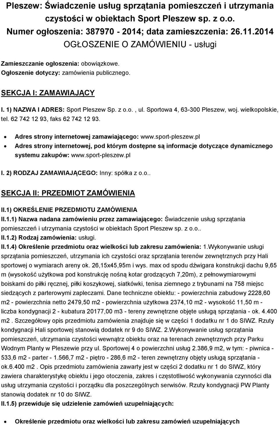 Sportowa 4, 63-300 Pleszew, woj. wielkopolskie, tel. 62 742 12 93, faks 62 742 12 93. Adres strony internetowej zamawiającego: www.sport-pleszew.