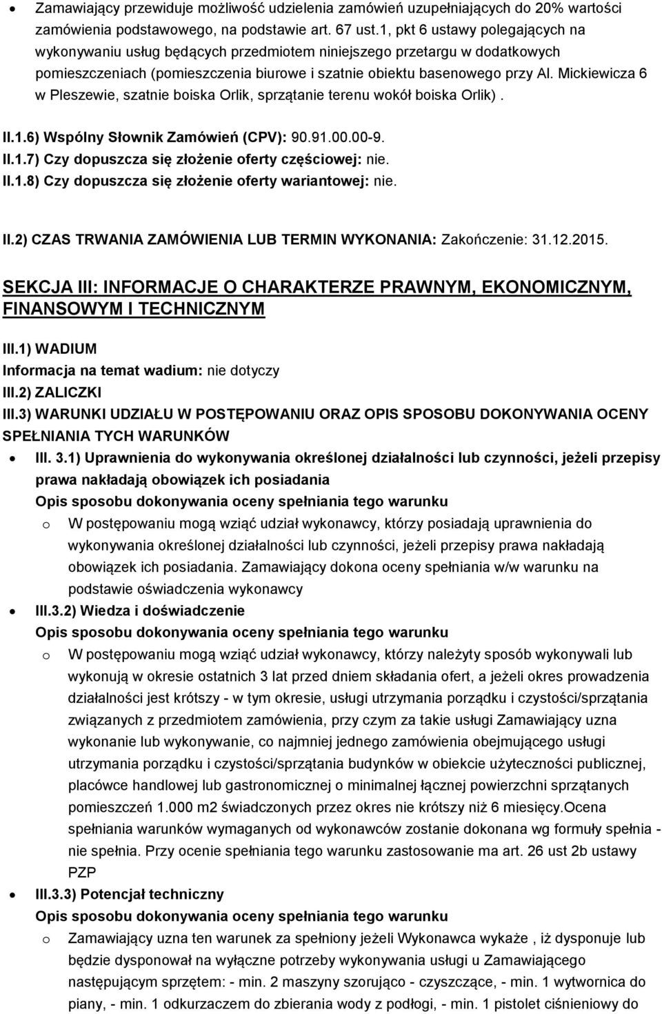 Mickiewicza 6 w Pleszewie, szatnie boiska Orlik, sprzątanie terenu wokół boiska Orlik). II.1.6) Wspólny Słownik Zamówień (CPV): 90.91.00.00-9. II.1.7) Czy dopuszcza się złożenie oferty częściowej: nie.