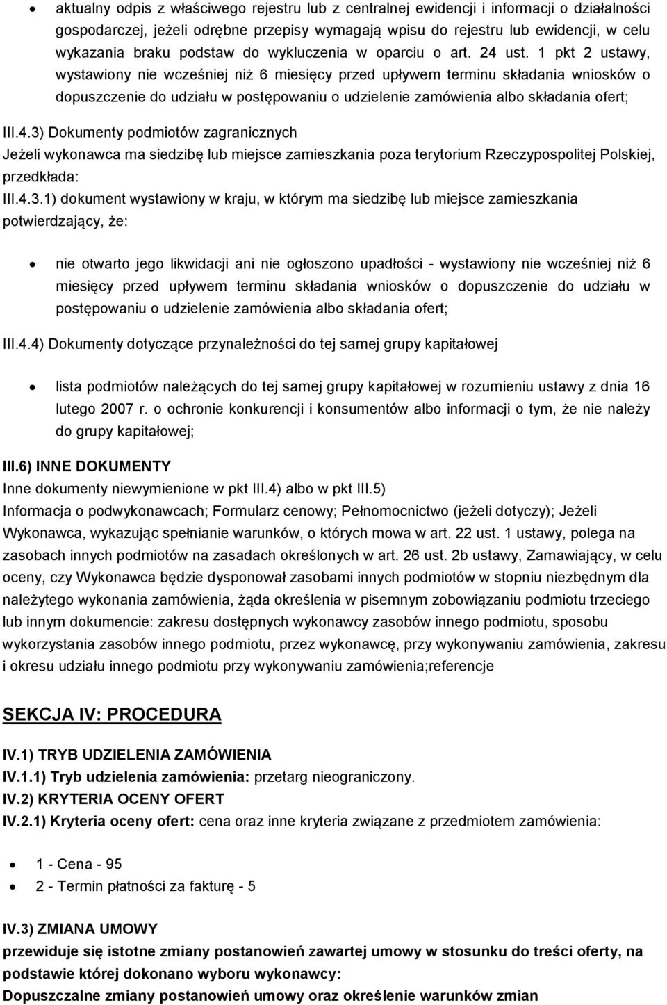 1 pkt 2 ustawy, wystawiony nie wcześniej niż 6 miesięcy przed upływem terminu składania wniosków o dopuszczenie do udziału w postępowaniu o udzielenie zamówienia albo składania ofert; III.4.