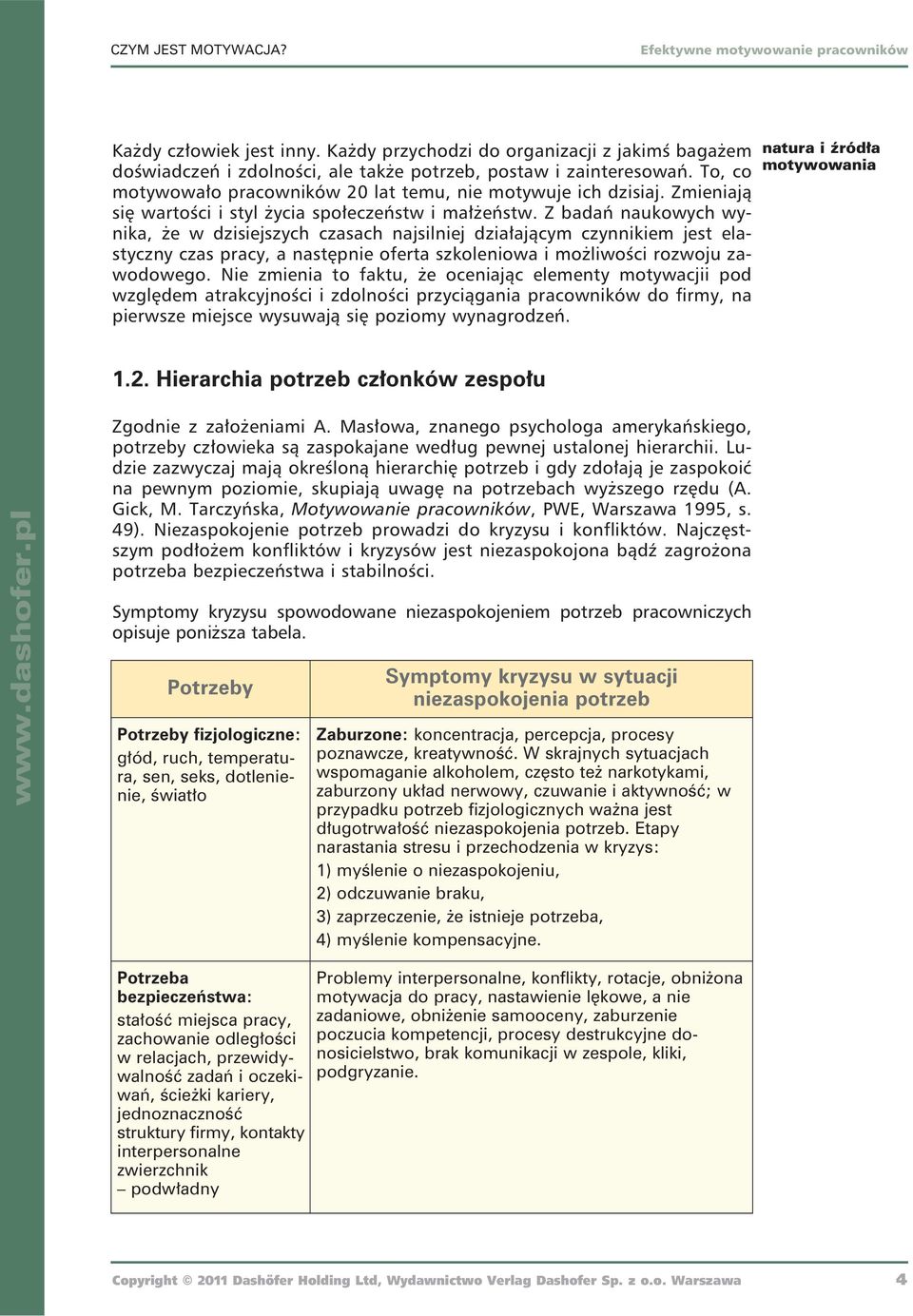 Z badań naukowych wynika, Ŝe w dzisiejszych czasach najsilniej działającym czynnikiem jest elastyczny czas pracy, a następnie oferta szkoleniowa i moŝliwości rozwoju zawodowego.