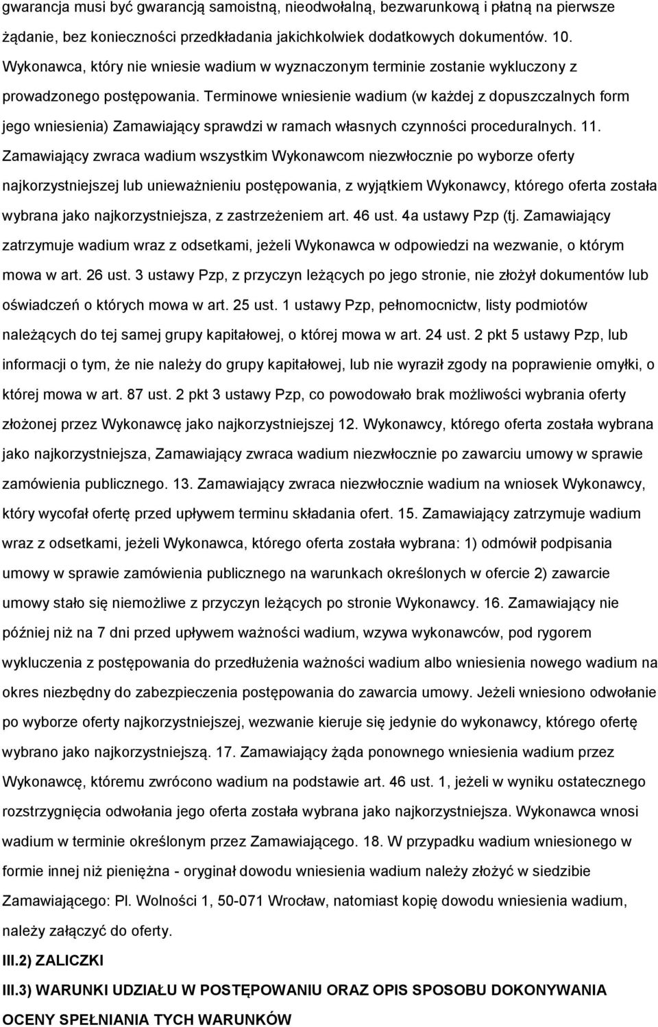 Terminwe wniesienie wadium (w każdej z dpuszczalnych frm jeg wniesienia) Zamawiający sprawdzi w ramach własnych czynnści prceduralnych. 11.