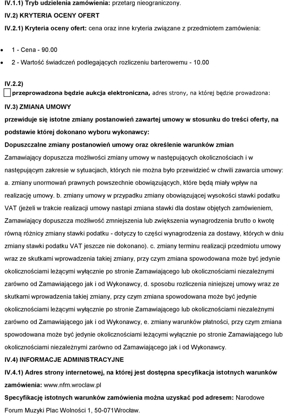 3) ZMIANA UMOWY przewiduje się isttne zmiany pstanwień zawartej umwy w stsunku d treści ferty, na pdstawie której dknan wybru wyknawcy: Dpuszczalne zmiany pstanwień umwy raz kreślenie warunków zmian