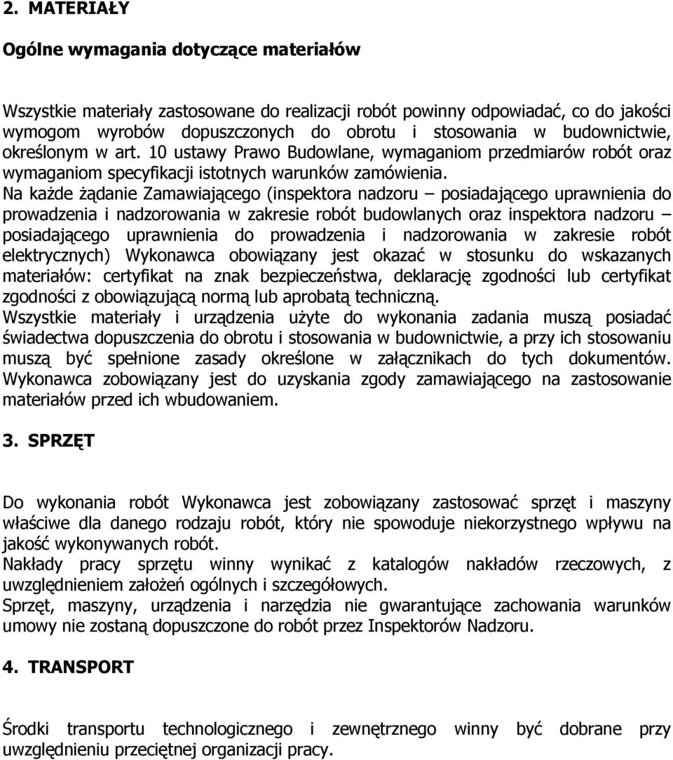 Na kaŝde Ŝądanie Zamawiającego (inspektora nadzoru posiadającego uprawnienia do prowadzenia i nadzorowania w zakresie robót budowlanych oraz inspektora nadzoru posiadającego uprawnienia do