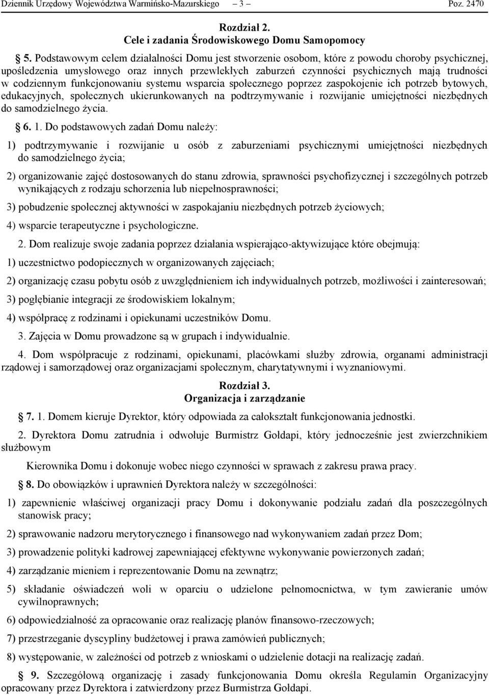 codziennym funkcjonowaniu systemu wsparcia społecznego poprzez zaspokojenie ich potrzeb bytowych, edukacyjnych, społecznych ukierunkowanych na podtrzymywanie i rozwijanie umiejętności niezbędnych do