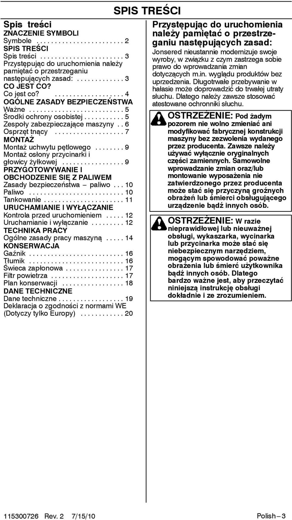 .. 9 Montaż osłony przycinarki i głowicy żyłkowej... 9 PRZYGOTOWYWANIE I OBCHODZENIE SIĘ ZPALIWEM Zasady bezpieczeństwa --- paliwo... 10 Paliwo... 10 Tankowanie.