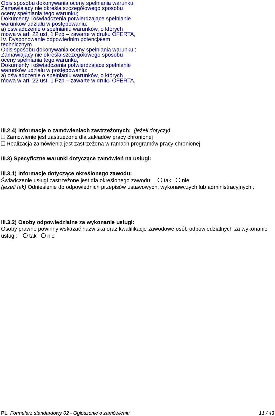 Dysponowanie odpowiednim potencjałem technicznym Opis sposobu dokonywania oceny spełniania warunku : Zamawiający nie określa szczegółowego sposobu oceny spełniania tego warunku; Dokumenty i