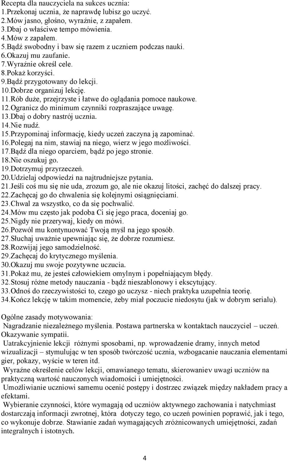 Rób duże, przejrzyste i łatwe do oglądania pomoce naukowe. 12.Ogranicz do minimum czynniki rozpraszające uwagę. 13.Dbaj o dobry nastrój ucznia. 14.Nie nudź. 15.