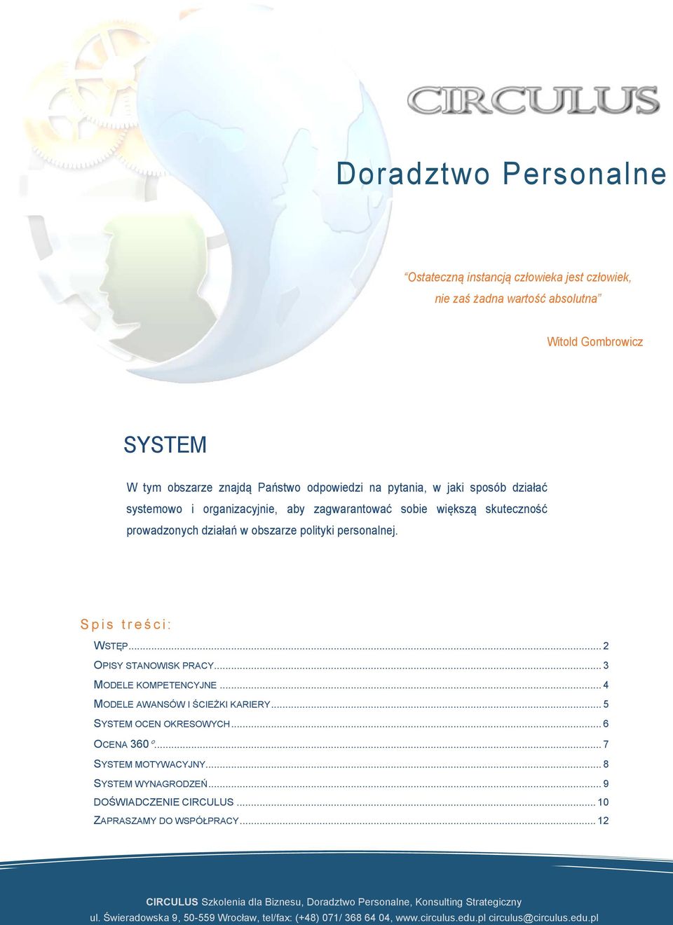 obszarze polityki personalnej. S p i s t r e ś c i : WSTĘP... 2 OPISY STANOWISK PRACY... 3 MODELE KOMPETENCYJNE... 4 MODELE AWANSÓW I ŚCIEŻKI KARIERY.