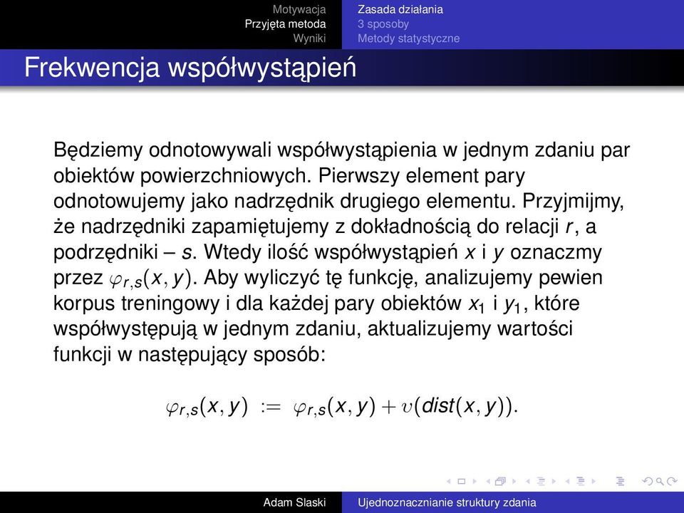 Przyjmijmy, że nadrzędniki zapamiętujemy z dokładnościa do relacji r, a podrzędniki s. Wtedy ilość współwystapień x i y oznaczmy przez ϕ r,s (x, y).