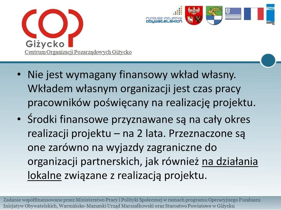 projektu. Środki finansowe przyznawane są na cały okres realizacji projektu na 2 lata.