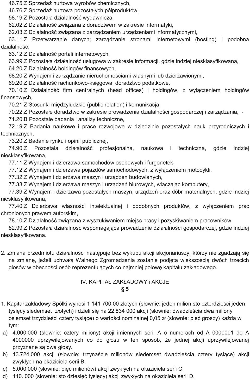 Z Przetwarzanie danych; zarz dzanie stronami internetowymi (hosting) i podobna działalno, 63.12.Z Działalno portali internetowych, 63.99.