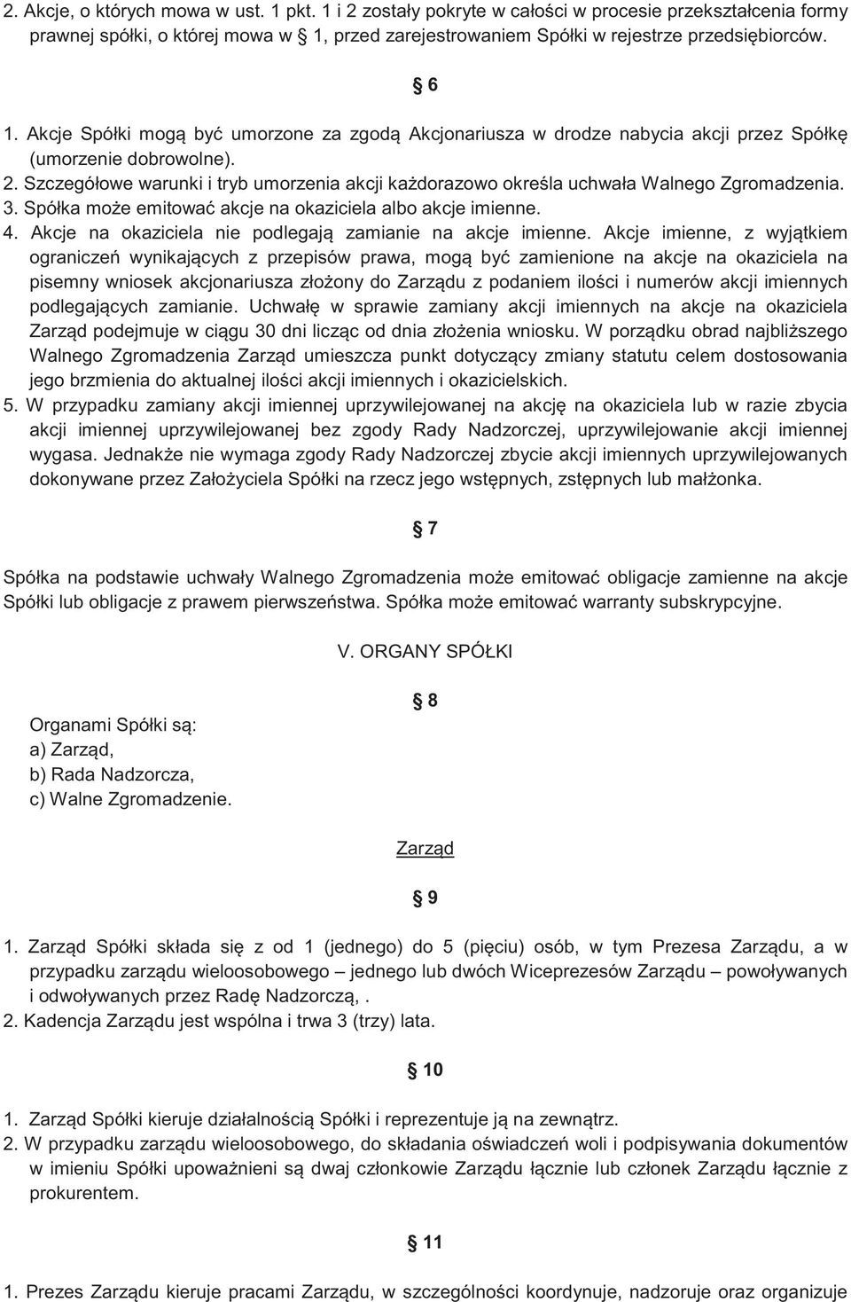 Szczegółowe warunki i tryb umorzenia akcji ka dorazowo okre la uchwała Walnego Zgromadzenia. 3. Spółka mo e emitowa akcje na okaziciela albo akcje imienne. 4.