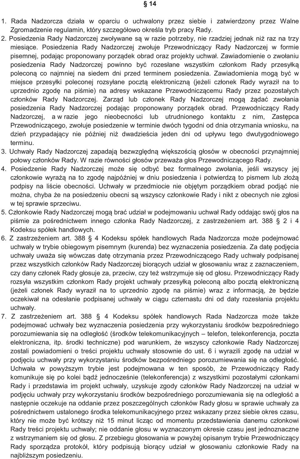 Posiedzenia Rady Nadzorczej zwołuje Przewodnicz cy Rady Nadzorczej w formie pisemnej, podaj c proponowany porz dek obrad oraz projekty uchwał.