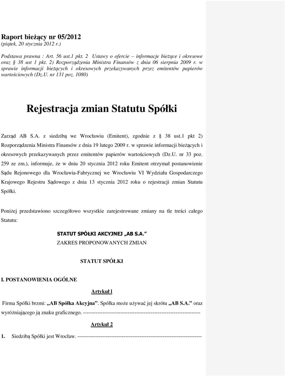 1080) Rejestracja zmian Statutu Spółki Zarząd AB S.A. z siedzibą we Wrocławiu (Emitent), zgodnie z 38 ust.1 pkt 2) Rozporządzenia Ministra Finansów z dnia 19 lutego 2009 r.