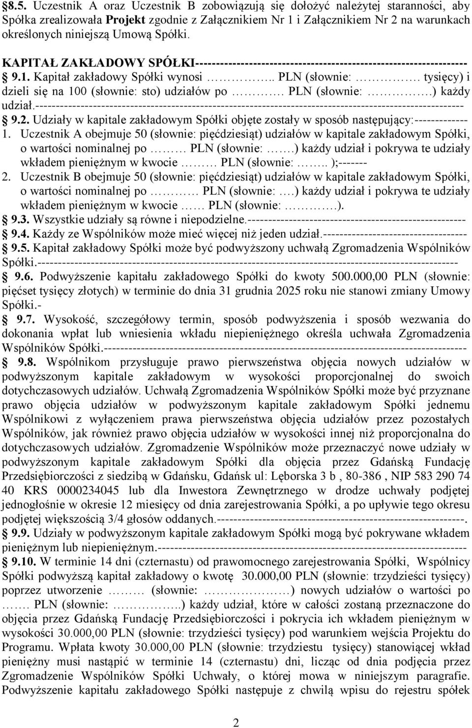 tysięcy) i dzieli się na 100 (słownie: sto) udziałów po. PLN (słownie:.) każdy udział.-------------------------------------------------------------------------------------------------------- 9.2.