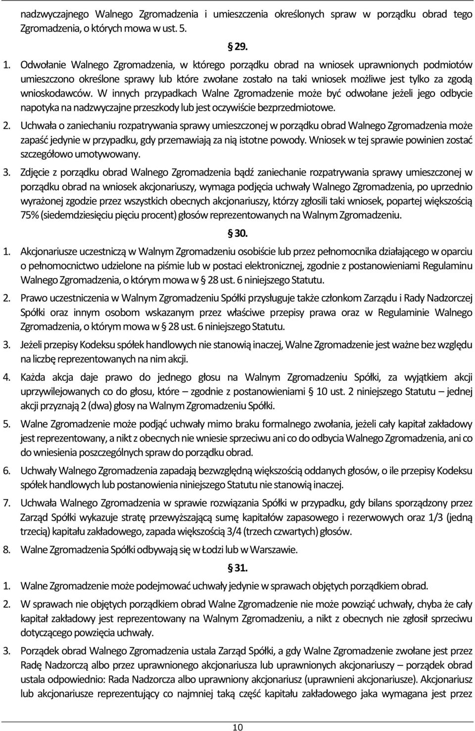 wnioskodawców. W innych przypadkach Walne Zgromadzenie może być odwołane jeżeli jego odbycie napotyka na nadzwyczajne przeszkody lub jest oczywiście bezprzedmiotowe. 2.