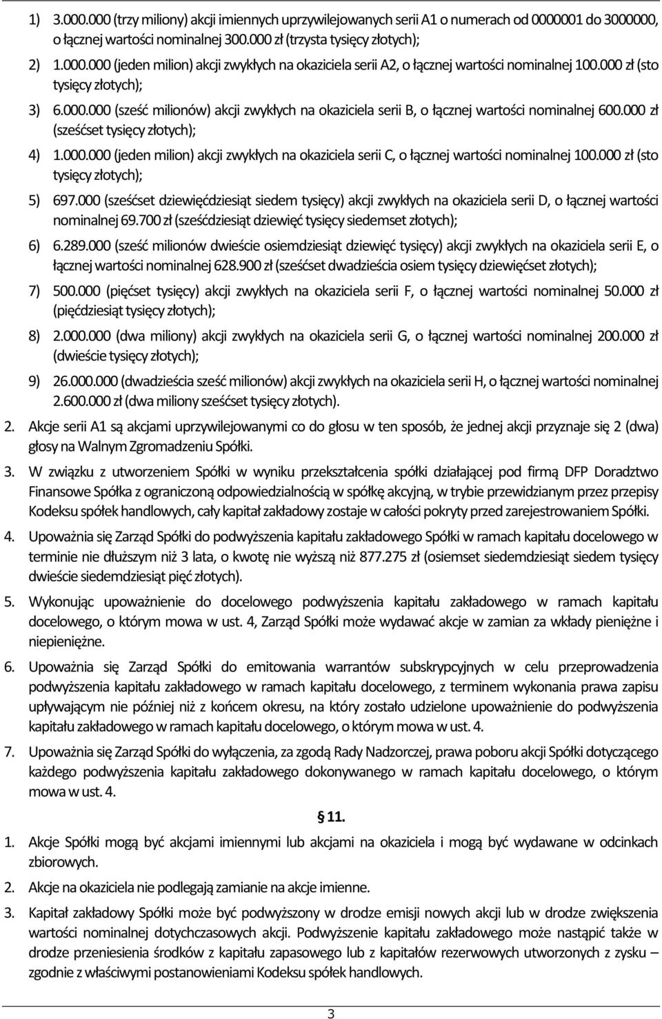 000 zł (sto tysięcy złotych); 5) 697.000 (sześćset dziewięćdziesiąt siedem tysięcy) akcji zwykłych na okaziciela serii D, o łącznej wartości nominalnej 69.