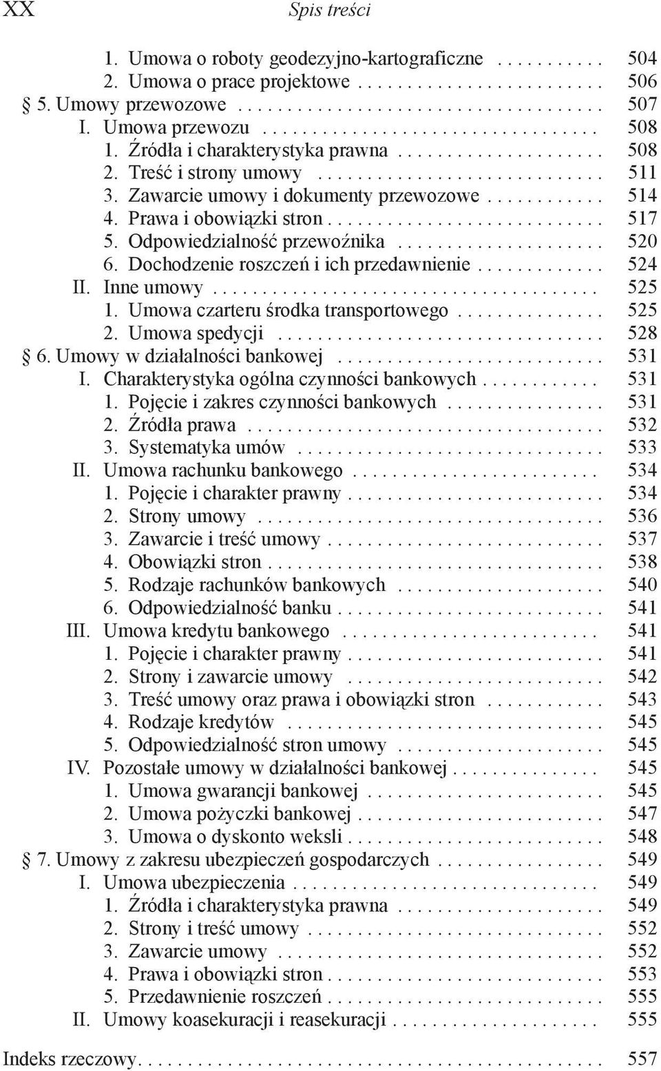 Zawarcie umowy i dokumenty przewozowe............ 514 4. Prawa i obowiązki stron............................ 517 5. Odpowiedzialność przewoźnika..................... 520 6.