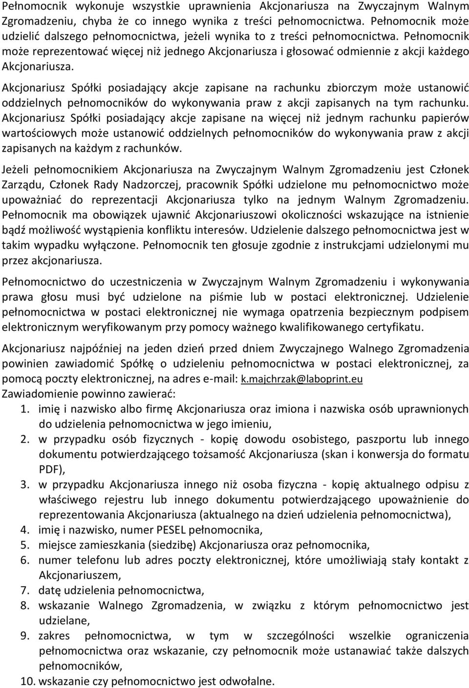 Pełnomocnik może reprezentować więcej niż jednego Akcjonariusza i głosować odmiennie z akcji każdego Akcjonariusza.